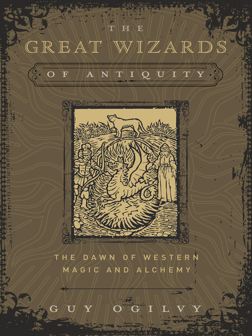 Title details for The Great Wizards of Antiquity: the Dawn of Western Magic and Alchemy by Guy Ogilvy - Available
